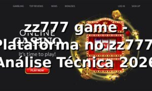 zz777 game - Plataforma no zz777: Análise Técnica 2026